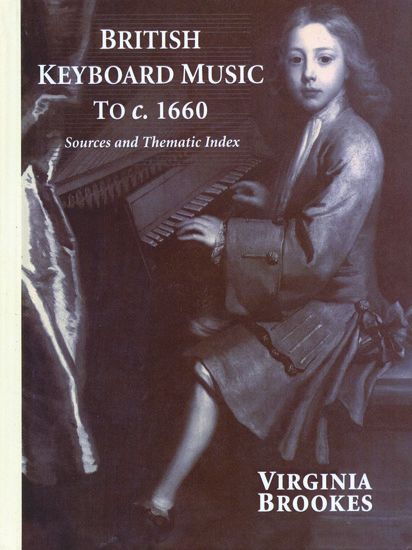 British Keyboard Music To C. 1660: Sources and Thematic Index.