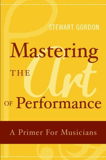 Mastering The Art Of Performance : A Primer For Musicians.