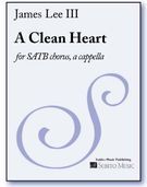 Four Sacred Motets - 1. A Clean Heart : For SATB Chorus, A Cappella (2009).