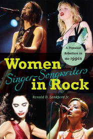 Women Singer-Songwriters In Rock : A Populist Rebellion In The 1990s.