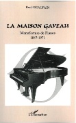 Maison Gaveau : Manufacture De Pianos, 1847-1971.