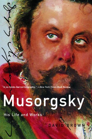 Musorgsky : His Life and Works.