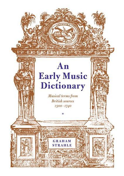 Early Music Dictionary : Musical Terms From British Sources, 1500-1740.