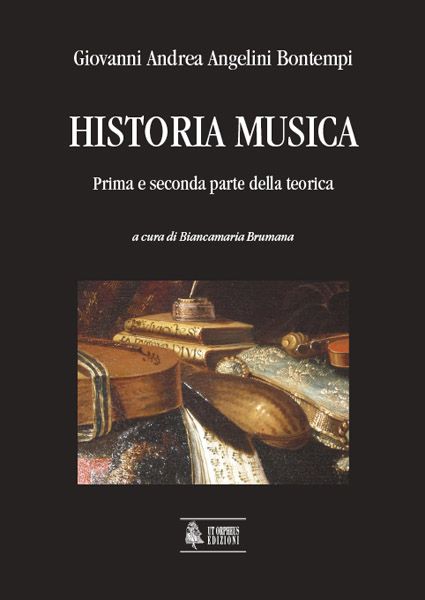 Historia Musica : Prima E Seconda Parte Della Teorica / edited by Biancamaria Brumana.