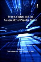 Sound, Society and The Geography Of Popular Music / edited by Ola Johansson and Thomas L. Bell.