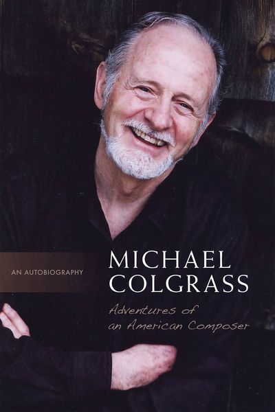 Adventures Of An American Composer : An Autobiography / edited by Neal and Ulla Colgrass.
