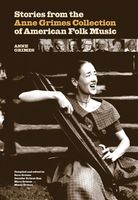 Stories From The Anne Grimes Collection Of American Folk Music.