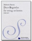 Doce Bagatelas : For String Orchestra (2000, Revised 2013).