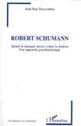 Robert Schumann - Quand la Musique Oeuvre Contre la Douleur : Une Approche Psychoanalytique.