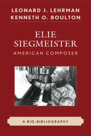 Elie Siegmeister, American Composer : A Bio-Bibliography.