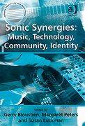 Sonic Synergies : Music, Technology, Community, Identity.