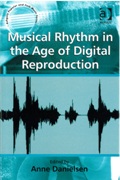 Musical Rhythm In The Age Of Digital Reproduction / edited by Anne Danielsen.