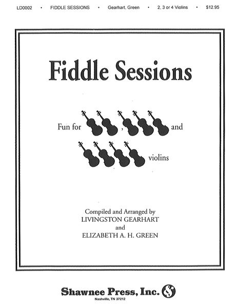Fiddle Sessions : For Two, Three, Or Four Violins, Unaccompanied / For Intermediate & Advanced.