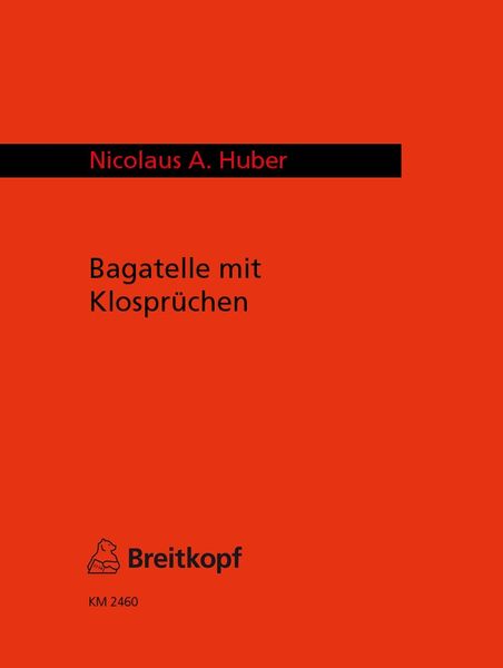 Bagatelle Mit Klosprüchen : Für Flöte, Klarinette, Violoncello, Gitarre Und Schlagzeug (1996).