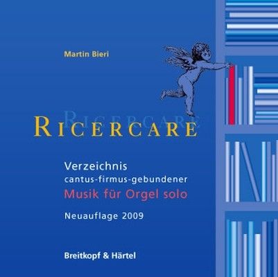 Ricercare : Verzeichnis Cantus-Firmus-Gebundener Musik Für Orgel Solo - Neuauflage 2009.