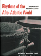 Rhythms Of The Afro-Atlantic World : Rituals and Remembrances.