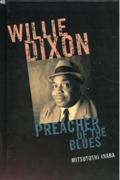 Willie Dixon : Preacher Of The Blues.