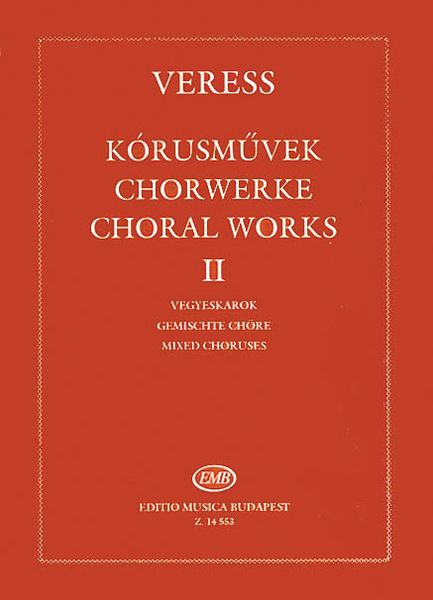 Choral Works II : Mixed Choruses / compiled and edited by Melinda Berlasz.