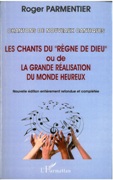 Chantons De Nouveaux Cantiques : Les Chants Du Regne De Dieu Ou De la Grande Realisation...