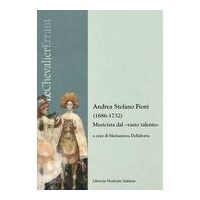 Andrea Stefano Fiore (1686-1732) : Musicista Dal Vasto Talento / edited by Mariateresa Dellaborra.