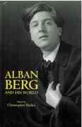 Alban Berg and His World / edited by Christopher Hailey.