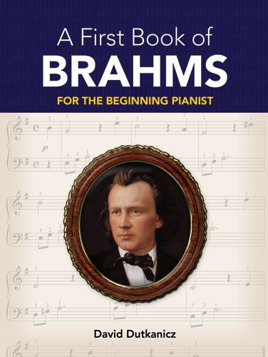 First Book Of Brahms : For The Beginning Pianist / arranged by David Dutkanicz.