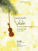 Creative Carols For Violin : Traditional Carols With A Popular Twist / arranged by ed Hogan.
