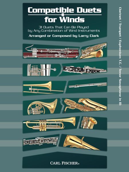Compatible Duets For Winds : For Clarinet, Trumpet, Euphonium T. C. and/Or Tenor Saxophone.