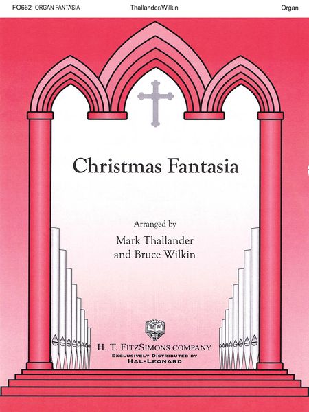 Christmas Fantasia : For Organ / arranged by Mark Thallander and Bruce Wilkin.