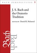 J. S. Bach and The Oratorio Tradition / edited by Daniel R. Melamed.