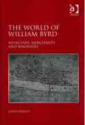 World of William Byrd : Musicians, Merchants and Magnates.