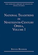 National Traditions In Nineteenth-Century Opera, Vol. I / edited by Steven Huebner.