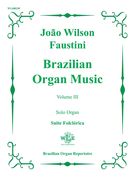 Brazilian Organ Music, Vol. 3 - Suite Folclorica : For Solo Organ.
