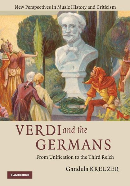 Verdi and The Germans : From Unification To The Third Reich.