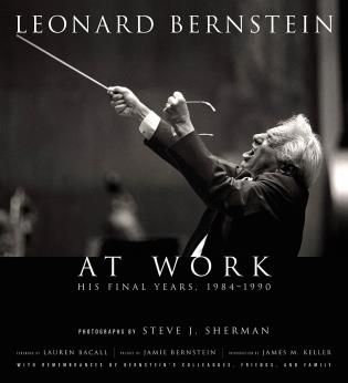 Leonard Bernstein At Work : His Final Years, 1984-1990.