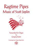 Ragtime Pipes : Music Of Scott Joplin / transcribed For Organ by Gregory Eaton.