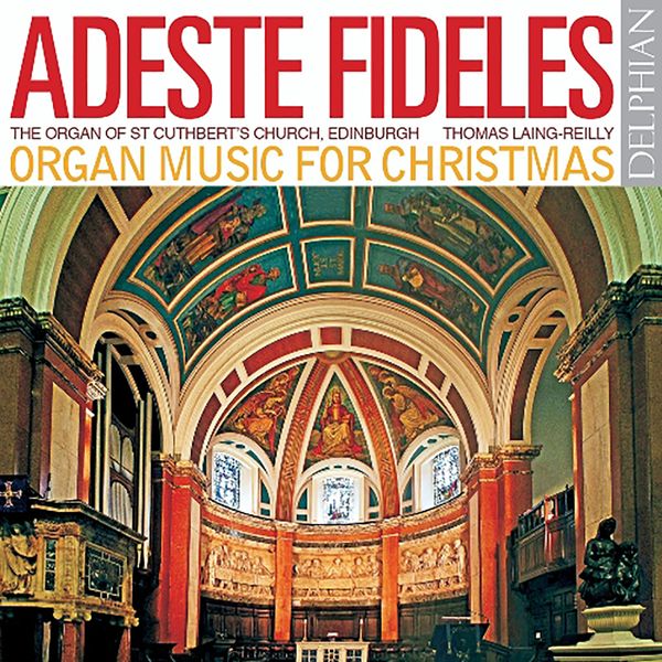 Adeste Fideles : Organ Music For Christmas / Thomas Laing-Reilly, Organ.