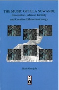 Music of Fela Sowande : Encounters, African Identity, and Creative Ethnomusicology.