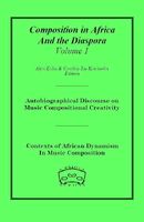 Composition In Africa and The Diaspora, Vol. 1 / edited by Akin Euba and Cynthia Tse Kimberlin.