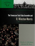 Tennessee Tech Tuba Ensemble and R. Winston Morris : A 40th Anniversary Retrospective.