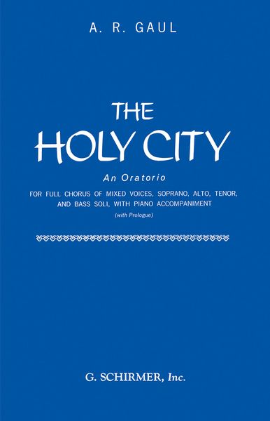 Holy City : For SATB Chorus, Soprano, Alto, Tenor and Bass Soli, With Piano Accompaniment.