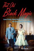That Old Black Magic : Louis Prima, Keely Smith, and The Golden Age Of Las Vegas.