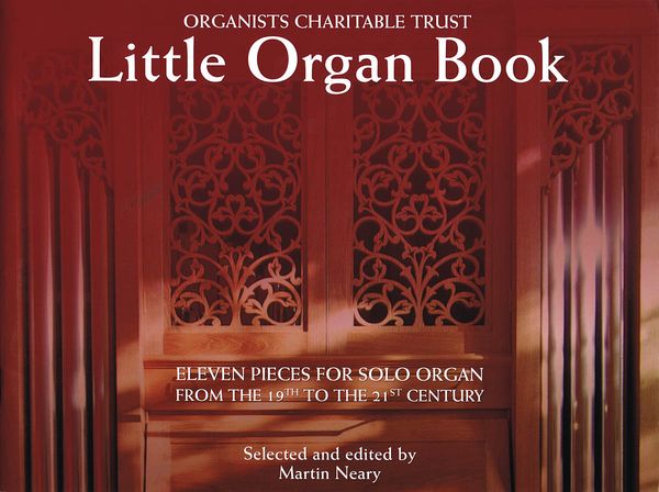 Organists' Charitable Trust Little Organ Book / ed. by Martin Neary.