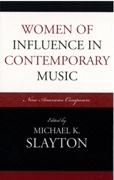 Women Of Influence In Contemporary Music : Nine American Composers / ed. by Michael Slayton.