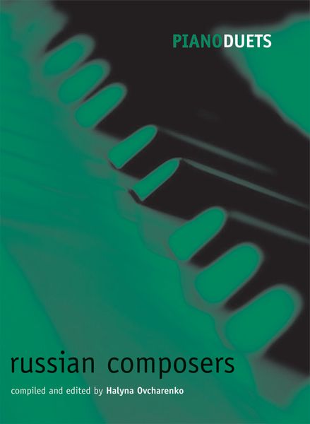 Piano Duets : Russian Composers / compiled and arranged by Halyna Ovcharenko.
