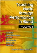 Teaching Music Through Performance In Band, Vol. 8 / compiled and edited by Richard Miles.