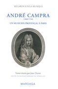 Andre Campra (1660-1744) : Un Musicien Provencal A Paris / edited by Jean Duron.