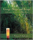 Gouge, Shape and Scrape : A Complete Guide To The Oboe Reed.