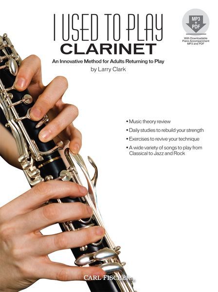 I Used To Play Clarinet : An Innovative Method For Adults Returning To Play.