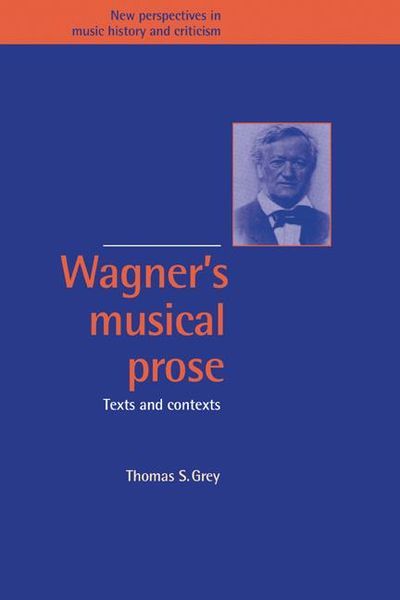 Wagner's Musical Prose : Musical Texts and Contexts.